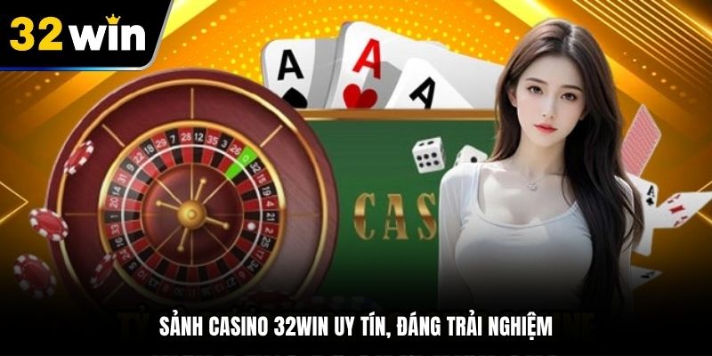 Sảnh Casino 32Win uy tín, đáng trải nghiệm