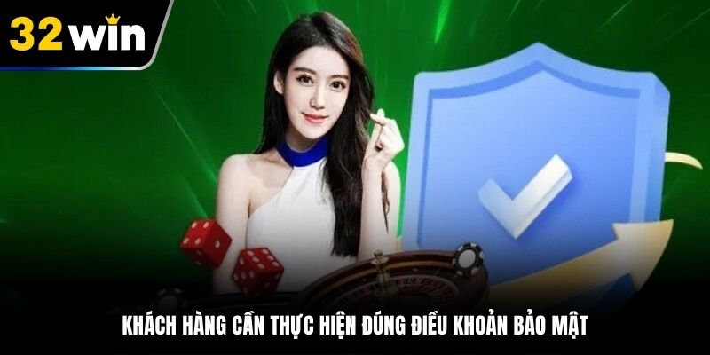 Khách hàng cần thực hiện đúng điều khoản bảo mật