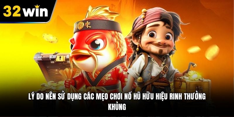 Lý do nên sử dụng các mẹo chơi nổ hũ hữu hiệu rinh thưởng khủng