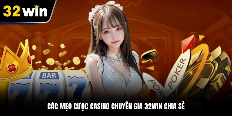 Các mẹo cược Casino chuyên gia 32Win chia sẻ