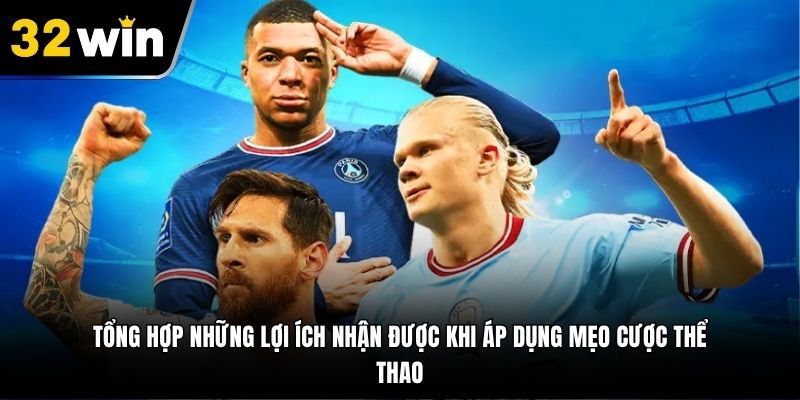 Tổng hợp những lợi ích nhận được khi áp dụng mẹo cược thể thao