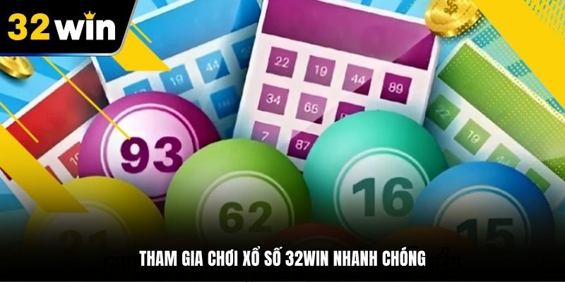 Tham gia chơi xổ số 32Win nhanh chóng