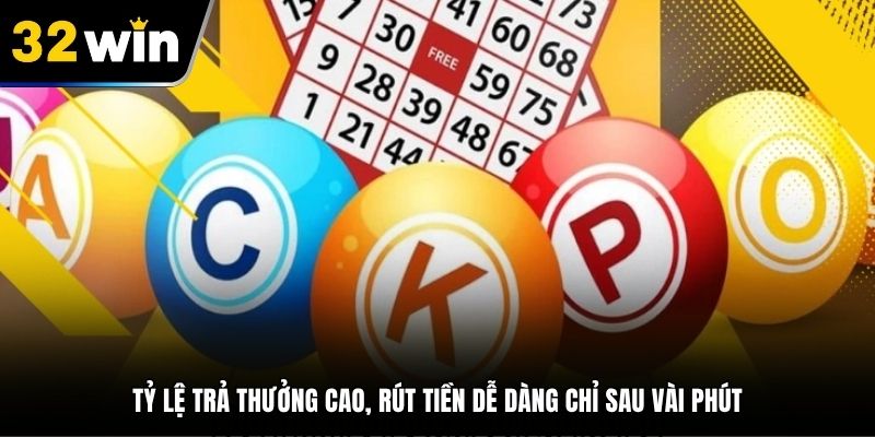 Tỷ lệ trả thưởng cao, rút tiền dễ dàng chỉ sau vài phút